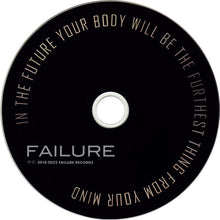 Load image into Gallery viewer, Failure : In The Future Your Body Will Be The Furthest Thing From Your Mind (Album)