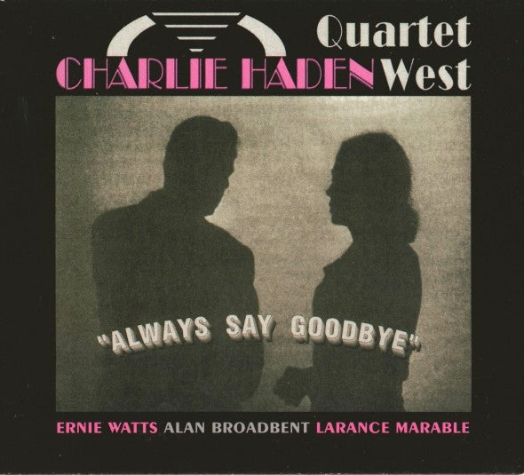 Charlie Haden Quartet West : Always Say Goodbye (CD, Album, RE, RM, Dig)