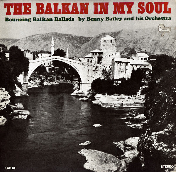 Benny Bailey And His Orchestra : The Balkan In My Soul (Bouncing Balkan Ballads) (LP, Album)